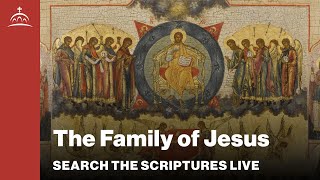 Search the Scriptures  The Family of Jesus w Dr Jeannie Constantinou [upl. by Durer]