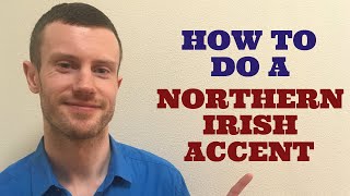 How To Do a Northern Irish Accent [upl. by Ennagrom]