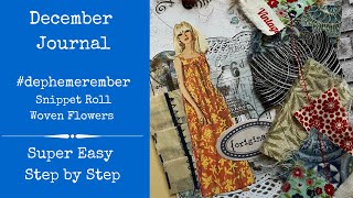 December Journal  dephemerember  Snippet Roll amp Woven Flowers  Super Easy  Step by Step [upl. by Etheline]