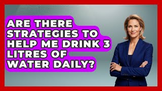 Are There Strategies to Help Me Drink 3 Litres of Water Daily  Everyday Fitness Hacks [upl. by Samanthia518]