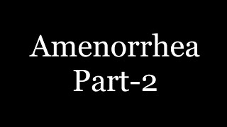 Amenorrhea Part2 [upl. by Enitsirk]