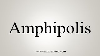 How To Say Amphipolis [upl. by Ecnaiva151]