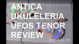 Got A Ukulele Reviews  Antica Ukuleleria UFOS Tenor [upl. by Elbon]