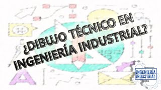 ¿DIBUJO TÉCNICO EN INGENIERÍA INDUSTRIAL [upl. by Gahan]