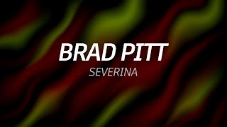 BRAD PITT  Severina Lyrics [upl. by Horan]