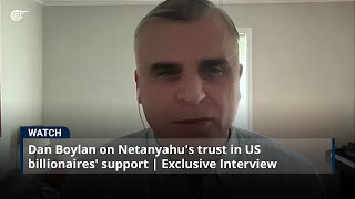 Dan Boylan on Netanyahus trust in US billionaires support  Exclusive Interview [upl. by Sherj]