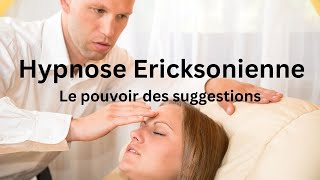 Hypnose Ericksonienne  Le pouvoir des suggestions [upl. by Woehick]