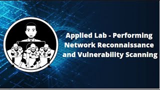 Applied Lab Performing Network Reconnaissance and Vulnerability Scanning [upl. by Leunamme]