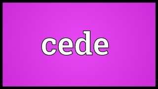 Cede Meaning [upl. by Cirre]