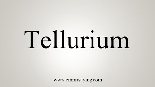 How To Say Tellurium [upl. by Yelreveb]