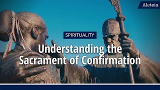 ALETEIA EXPLAINS Understanding the Sacrament of Confirmation [upl. by Tammara]