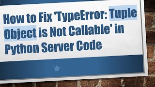 How to Fix TypeError Tuple Object is Not Callable in Python Server Code [upl. by Iinde]