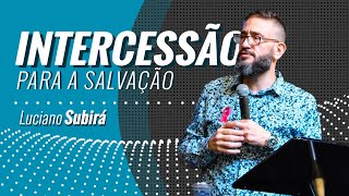 INTERCESSÃO PARA SALVAÇÃO  Luciano Subirá [upl. by Stevena777]