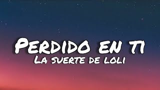 Perdido en ti  la suerte de loli cancion de Loli y Rafael letraslyrics [upl. by Lytsirhc]