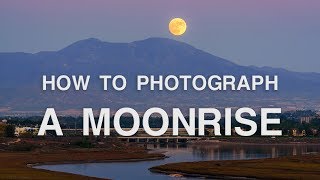 How to Predict and Photograph the Perfect Moonrise  Moon Photography Tips [upl. by Schreiber]