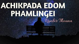 Achikpada Edom PhamlingeilyricsSingerRanbir ThounaTAMYA LYRICS [upl. by Yentruocal]