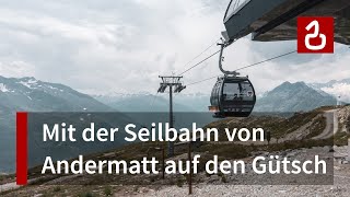 Kabinenbahn Andermatt  Nätschen  Gütsch [upl. by Gelman371]