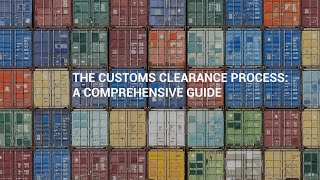 The Customs Clearance Process A Comprehensive Guide [upl. by Cupo389]