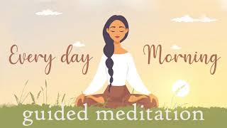 Every Day Morning Meditation 10 Minute guided meditation [upl. by Weiss]