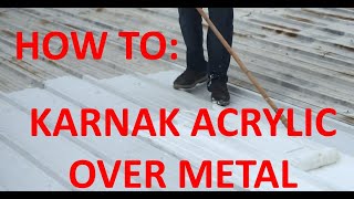 HOW TO apply KARNAK ACRYLIC COATINGS over METAL ROOF [upl. by Dolores802]