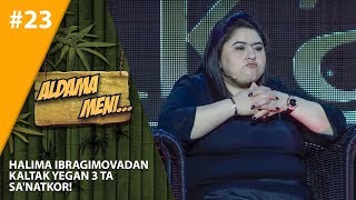 Aldama Meni 23son Halima Ibragimovadan kaltak yegan 3 ta sanatkor [upl. by Steffin209]