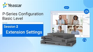 Yeastar PSeries PBX System Configuration Basic Level  Session 2 Extension Settings 2021 [upl. by Ettennal271]