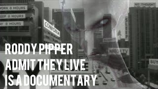 Roddy Piper Admit They live is a documentary [upl. by Congdon]