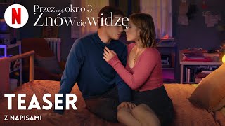 Przez moje okno 3 Znów cię widzę Teaser z napisami  Zwiastun po polsku  Netflix [upl. by Gnauq]