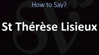 How to Pronounce St Thérèse Lisieux CORRECTLY [upl. by Nelon241]