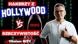 HAKERZY z HOLLYWOOD vs RZECZYWISTOŚĆ  Obalam MITY [upl. by Dagna]