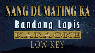 Nang Dumating Ka  Bandang Lapis KARAOKE Low Key [upl. by Burack]