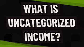 What is uncategorized income [upl. by Helene]