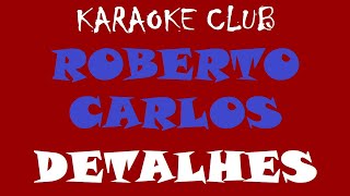 ROBERTO CARLOS  DETALHES  KARAOKÊ [upl. by Reld]