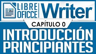 Curso LibreOffice Writer  Capítulo 0 Introducción para Principiantes [upl. by Gearhart]