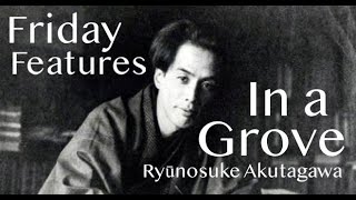 Friday Features  quotIn a Grovequot by Ryūnosuke Akutagawa  Rashōmon Short Story [upl. by Ahsiat]