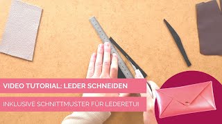 TUTORIAL Leder richtig schneiden  kostenlose Anleitung für ein Lederetui Schnittmuster [upl. by Harmaning]