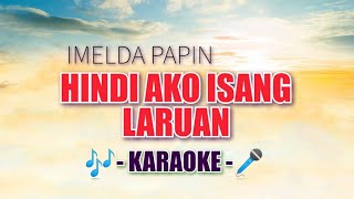 Hindi Ako Isang Laruan KARAOKE by Imelda Papin  opm karaoke song  Hindi Ako Laruan karaoke [upl. by Zenia]