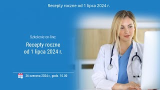 Szkolenie Recepty roczne od 1 lipca 2024 r [upl. by Chaddy]