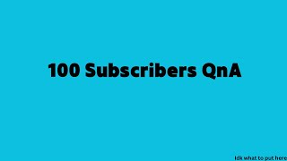 100 subscribers qna [upl. by Ainosal]