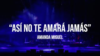 Amanda Miguel  Así No Te Amará Jamás En Vivo Desde El Auditorio Nacional [upl. by Cherian]