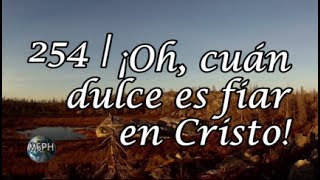 HA62  Himno 254  ¡Oh cuán dulce es fiar en Cristo [upl. by Dorolisa850]