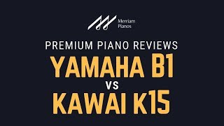 🎹 Yamaha B1 vs Kawai K15 Upright Pianos Comparison amp Demo by Merriam Pianos 🎹 [upl. by Delle881]