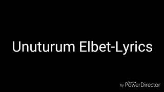 Unuturum ElbetLyrics [upl. by Tedmund]