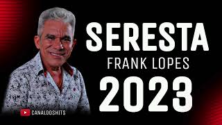 FRANK LOPES  CD NOVO 2023  AS MELHORES SERESTAS [upl. by Ruperto]