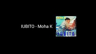 Iubito  Moha K paroles  lyrics [upl. by Rasmussen]