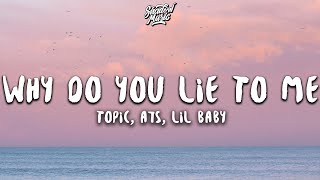 Topic A7S  Why Do You Lie To Me Lyrics ft Lil Baby [upl. by Gipps]