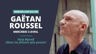 Gaëtan Roussel  Help Myself Nous ne faisons que passer  Session Live OUI FM [upl. by Gnouhk]