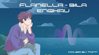 Flanella  Bila Engkau Cover by Tom [upl. by Sprung]