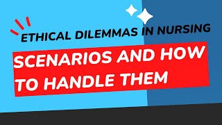 Navigating Ethical Dilemmas in Nursing Practice RealLife Scenarios [upl. by Noivad]