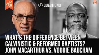 What’s The Difference Between Calvinistic amp Reformed Baptists  John MacArthur amp Voddie Baucham [upl. by Renner]